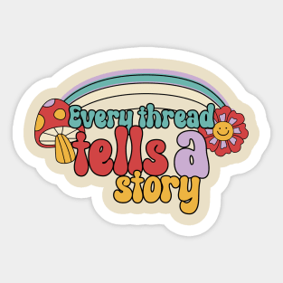 Every thread tells a story Sticker